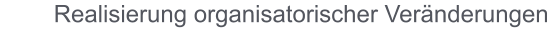 Realisierung organisatorischer Veränderungen