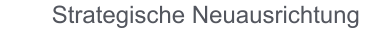 Strategische Neuausrichtung