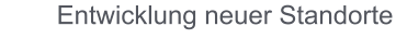 Entwicklung neuer Standorte
